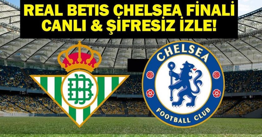 TRT1 Canlı UEFA Konferans Ligi Real Betis Chelsea Maçı Şifresiz İzle